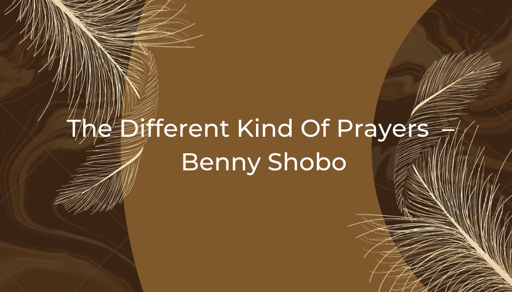 The Different Kind Of Prayers – Benny Shobo